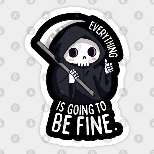 Funny grim reaper Everything is going to be fine Sticker by Yarafantasyart